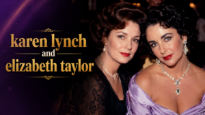 Karen Lynch and Elizabeth Taylor
